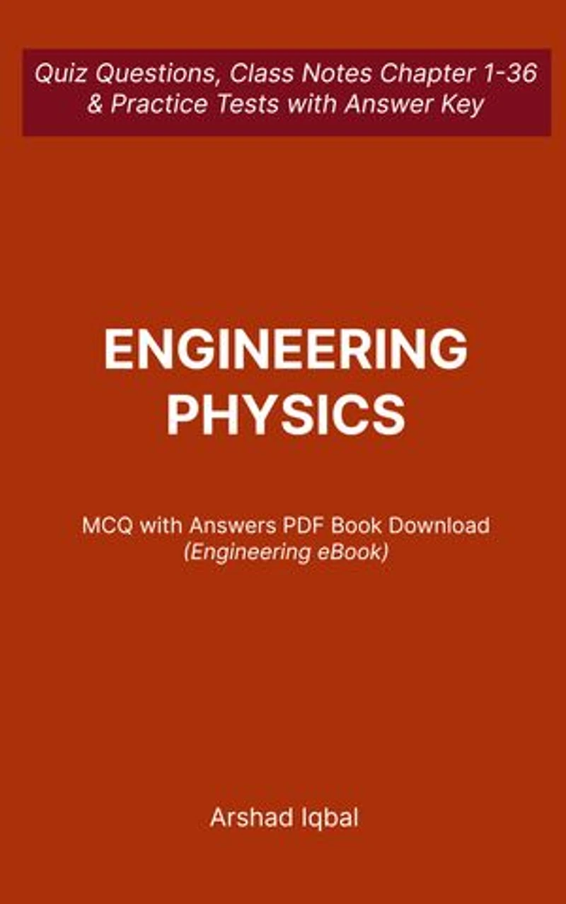 Engineering Physics MCQ (Multiple Choice Questions): Quiz Questions Chapter 1-36 and Practice Tests with Answers PDF | Engineering Physics Study Guide & Exam Prep MCQs