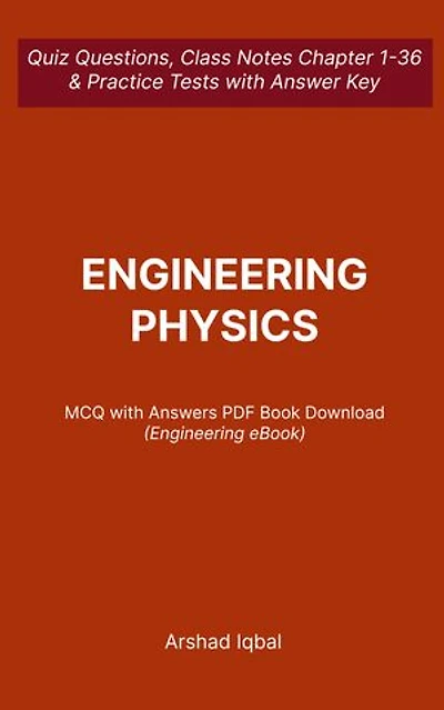 Engineering Physics MCQ (Multiple Choice Questions): Quiz Questions Chapter 1-36 and Practice Tests with Answers PDF | Engineering Physics Study Guide & Exam Prep MCQs
