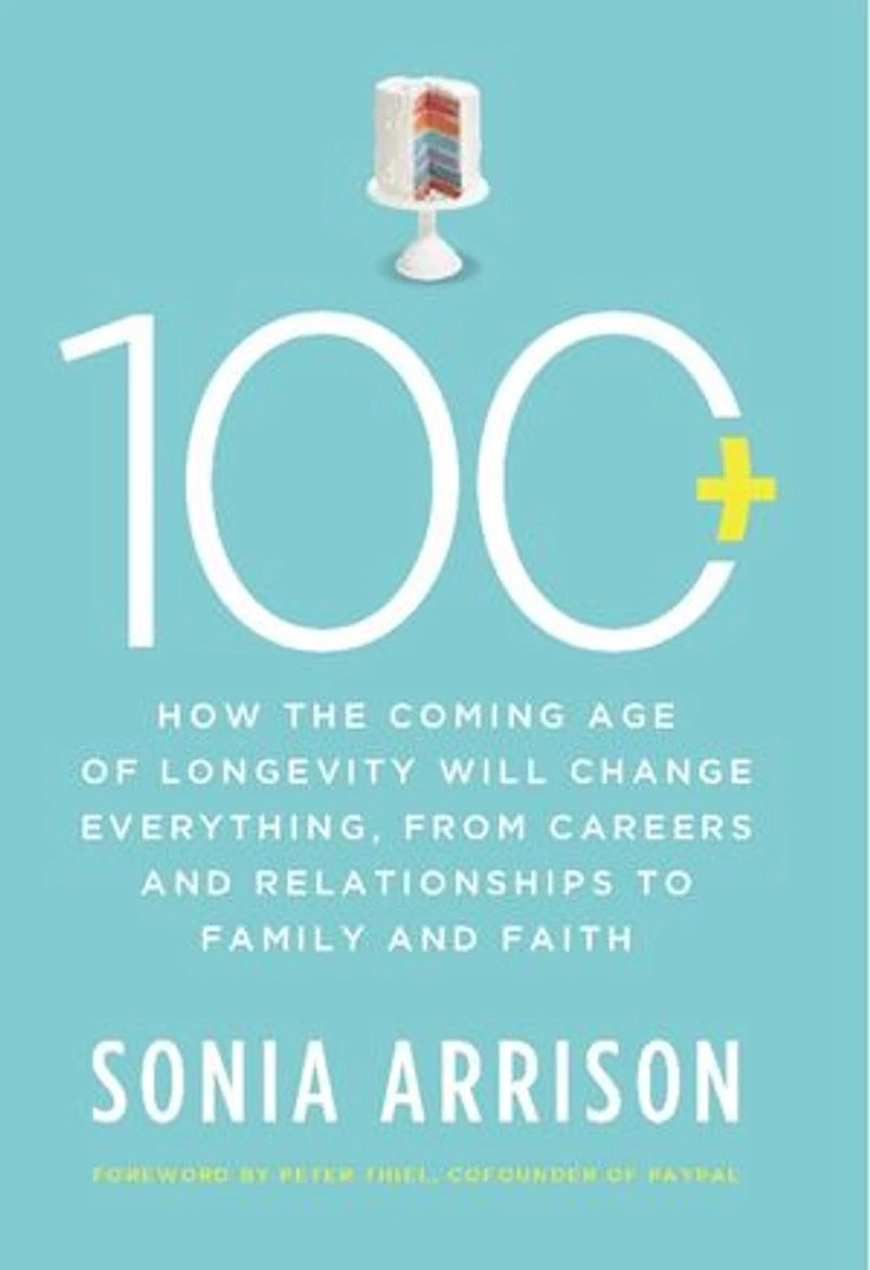 100 Plus: How the Coming Age of Longevity Will Change Everything, From Careers and Relationships to Family Faith