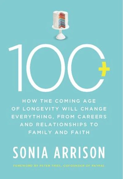 100 Plus: How the Coming Age of Longevity Will Change Everything, From Careers and Relationships to Family Faith