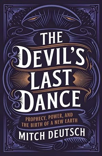 The Devil's Last Dance: Prophecy, Power, and the Birth of a New Earth