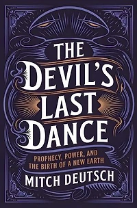 The Devil's Last Dance: Prophecy, Power, and the Birth of a New Earth
