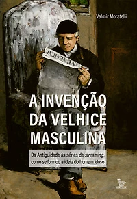 A invenção da velhice masculina