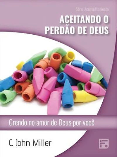 Aceitando o perdão de Deus: crendo no amor de Deus por você
