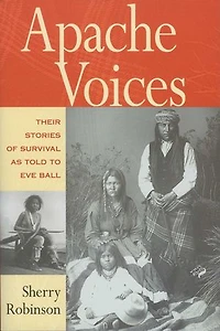 Apache Voices: Their Stories of Survival as Told to Eve Ball
