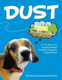 Dust: A True Story of a Naughty Beagle Travelling Europe In a Motorhome