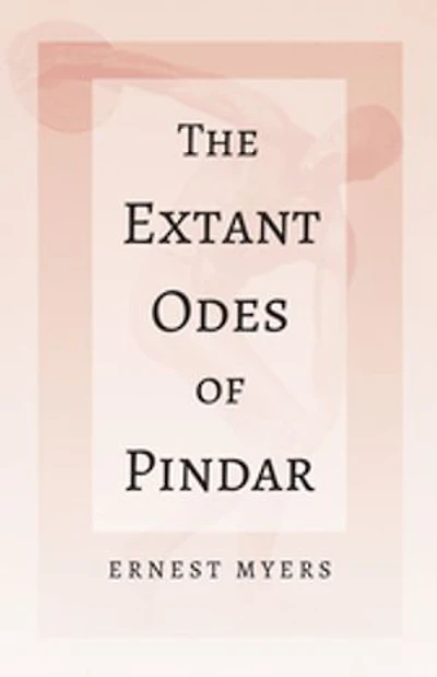 the Extant Odes of Pindar: With Extract 'Classical Games' by Francis Storr