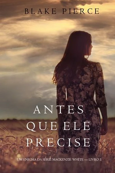 Antes Que Ele Precise (Um Enigma Mackenzie White—Livro 5)