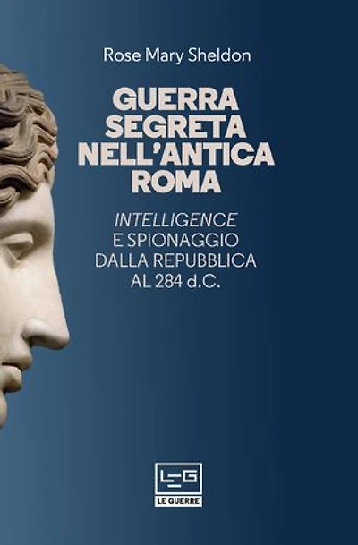 Guerra segreta nell'antica Roma: Intelligence e spionaggio dalla Repubblica al 284 d.C.