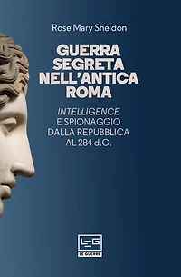Guerra segreta nell'antica Roma: Intelligence e spionaggio dalla Repubblica al 284 d.C.