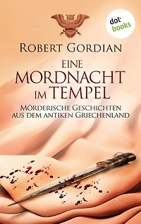 Eine Mordnacht im Tempel: Mörderische Geschichten aus dem antiken Griechenland