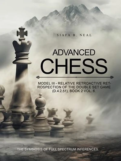 Advanced Chess: Relative Retrospection of the Double Set Game: Game (D.4.2.51), Book 2 Vol. 6