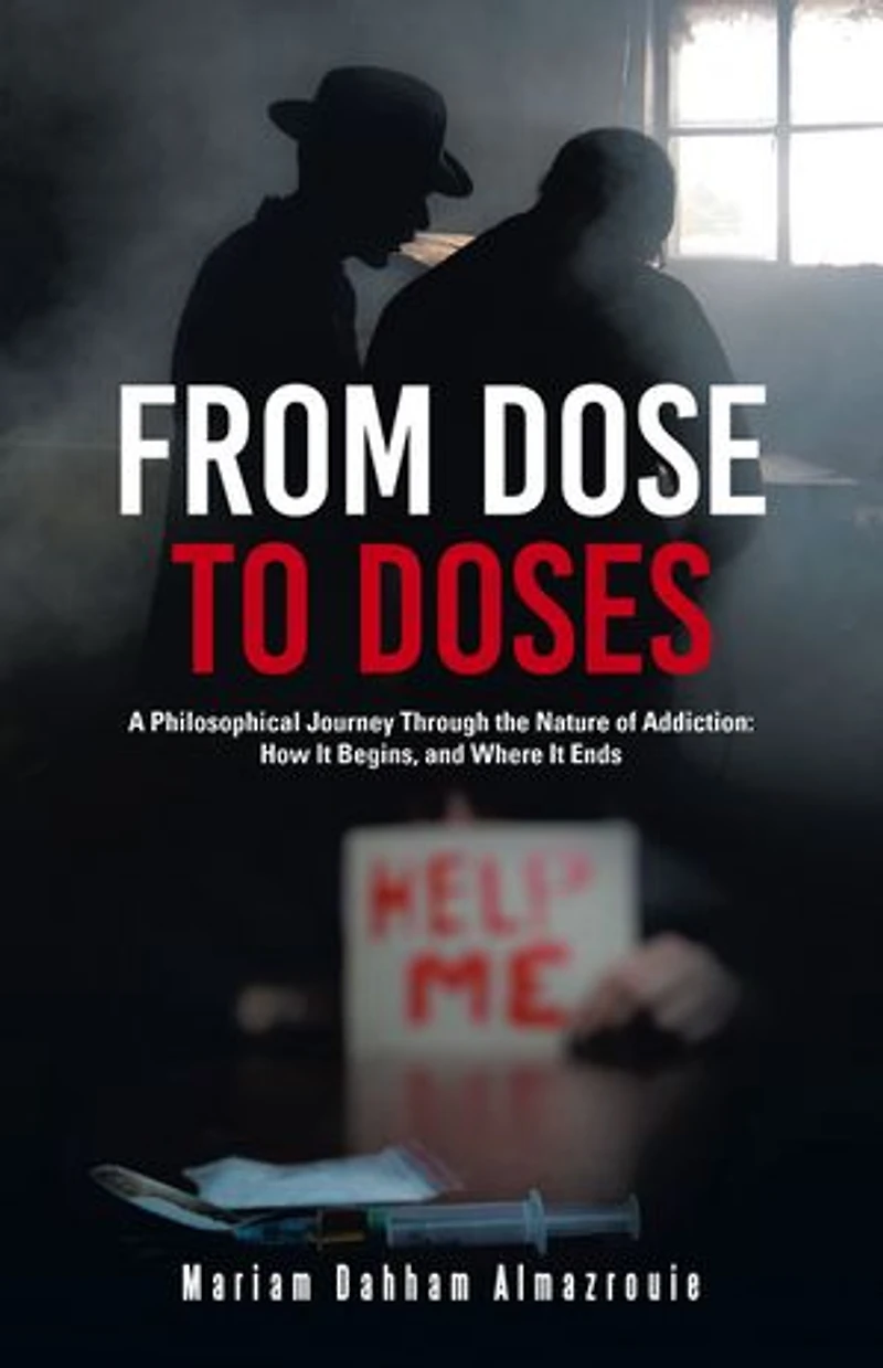 From Dose to Doses: A Philosophical Journey Through the Nature of Addiction: How It Begins, and Where It Ends