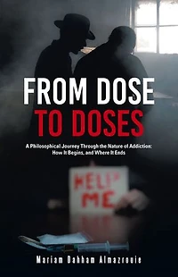 From Dose to Doses: A Philosophical Journey Through the Nature of Addiction: How It Begins, and Where It Ends