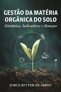 Gestão da Matéria Orgânica do Solo: Dinâmica, Indicadores e Manejos