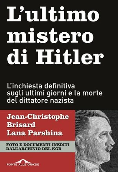 L'ultimo mistero di Hitler: L'inchiesta definitiva sugli ultimi giorni e la morte del dittatore nazista