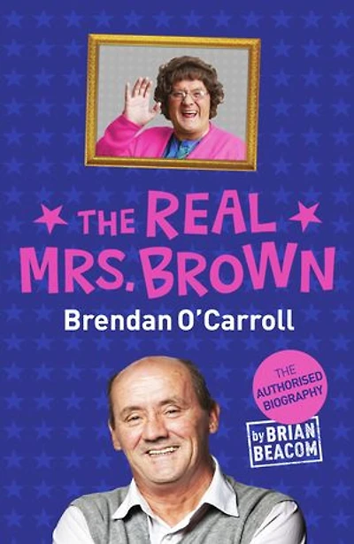 The Real Mrs. Brown: The Authorised Biography of Brendan O'Carroll