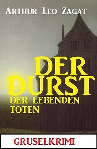 Der Durst der lebenden Toten: Gruselkrimi