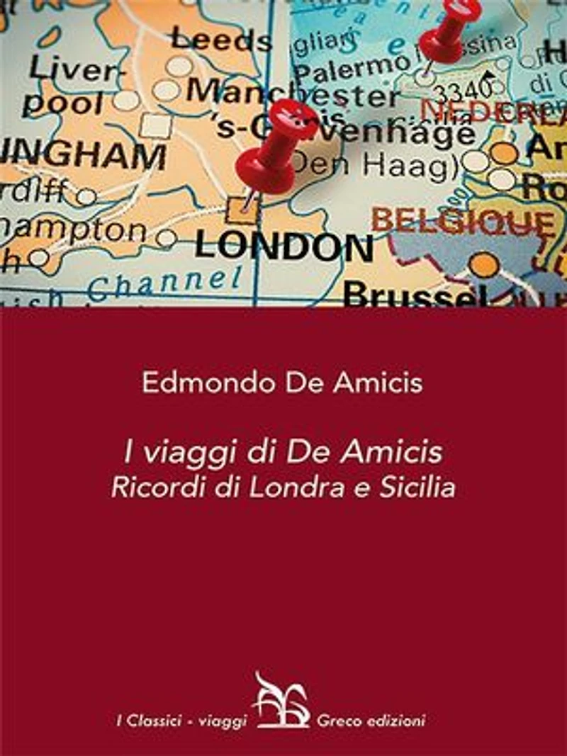 I viaggi di De Amicis: Ricordi di Londra e Sicilia