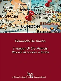 I viaggi di De Amicis: Ricordi di Londra e Sicilia
