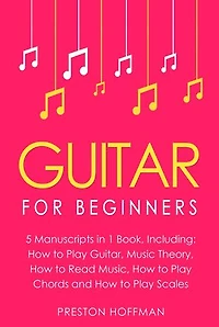 Guitar: For Beginners - Bundle - The Only 5 Books You Need to Learn Guitar Notes, Guitar Tabs and Guitar Soloing Today