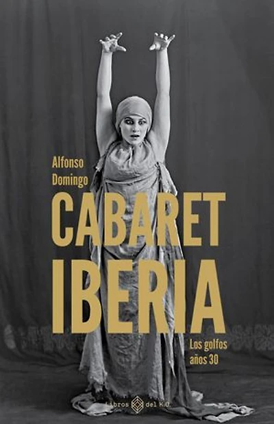 Cabaret Iberia: Los golfos años 30