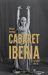 Cabaret Iberia: Los golfos años 30
