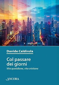 Col passare dei giorni: Vita quotidiana, vita cristiana
