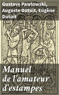 Manuel de l'amateur d'estampes: Édition enrichie. Exploration approfondie de l'art de la gravure à travers les siècles, avec une collection variée d'œuvres et d'approches artistiques