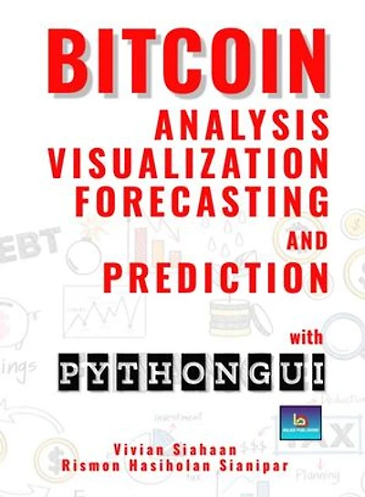 BITCOIN ANALYSIS, VISUALIZATION, FORECASTING, AND PREDICTION WITH PYTHON GUI