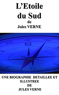 L'ETOILE DU SUD: biographie détaillée de Jules VERNE (annotée et illustrée)