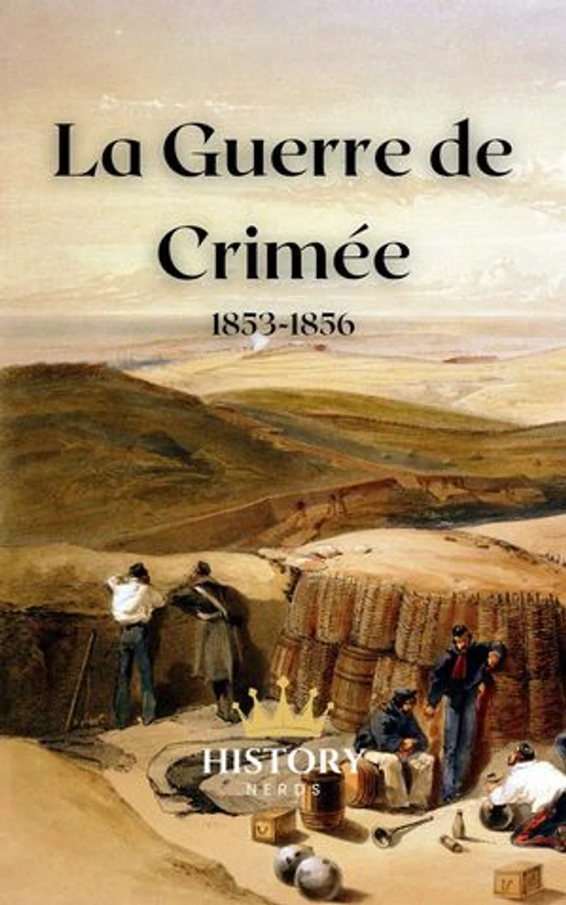 La guerre de Crimée: 1853-1856: Les Conflits Mondiaux Majeurs, #4