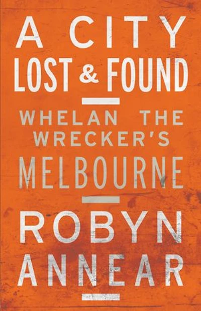 A City Lost and Found: Whelan the Wrecker's Melbourne