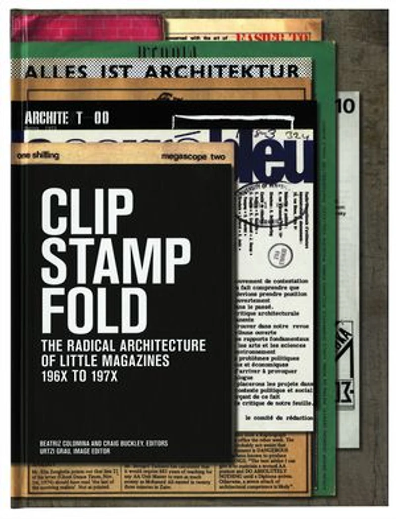 Clip, Stamp, Fold: The Radical Architecture Of Little Magazines 196x To 197x