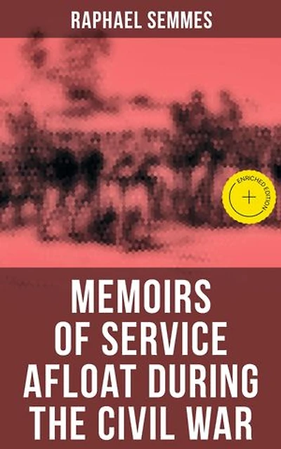 Memoirs of Service Afloat During the Civil War: Enriched edition.