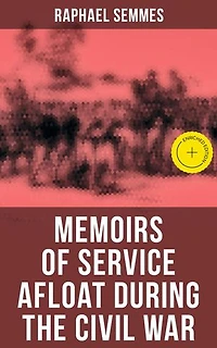 Memoirs of Service Afloat During the Civil War: Enriched edition.