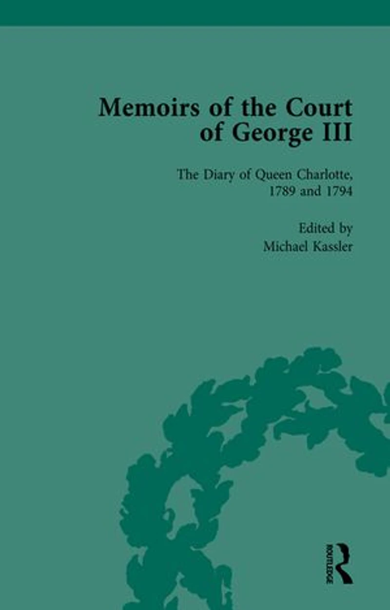 the Diary of Queen Charlotte, 1789 and 1794: Memoirs Court George III, Volume 4