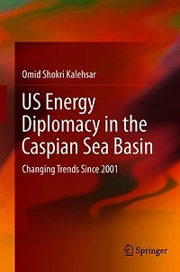 US Energy Diplomacy the Caspian Sea Basin: Changing Trends Since 2001