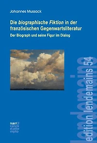 Die biographische Fiktion in der französischen Gegenwartsliteratur: Der Biograph und seine Figur im Dialog