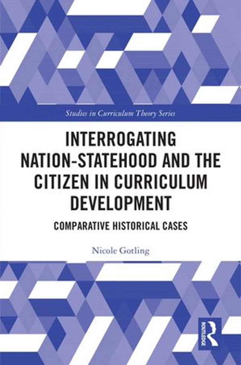 Interrogating Nation-Statehood and the Citizen Curriculum Development: Comparative Historical Cases