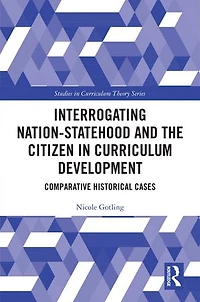 Interrogating Nation-Statehood and the Citizen Curriculum Development: Comparative Historical Cases