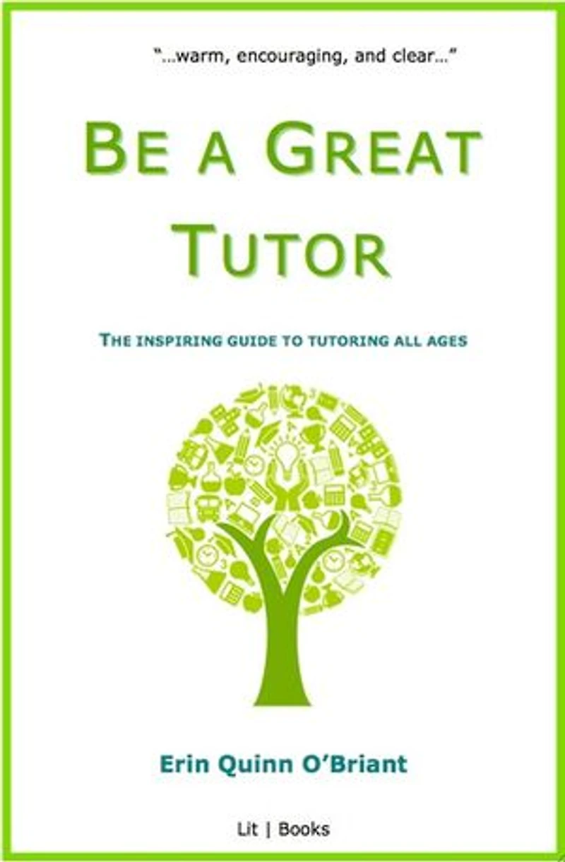 Be a Great Tutor: The Inspiring Guide to Tutoring All Ages
