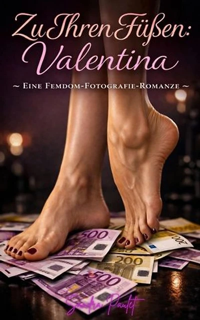 Zu Ihren Füßen: Valentina - Eine Femdom-Fotografie-Romanze: Zu Ihren Füßen, #3