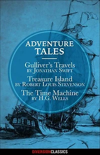 Adventure Tales: Gulliver's Travels, Treasure Island, and The Time Machine