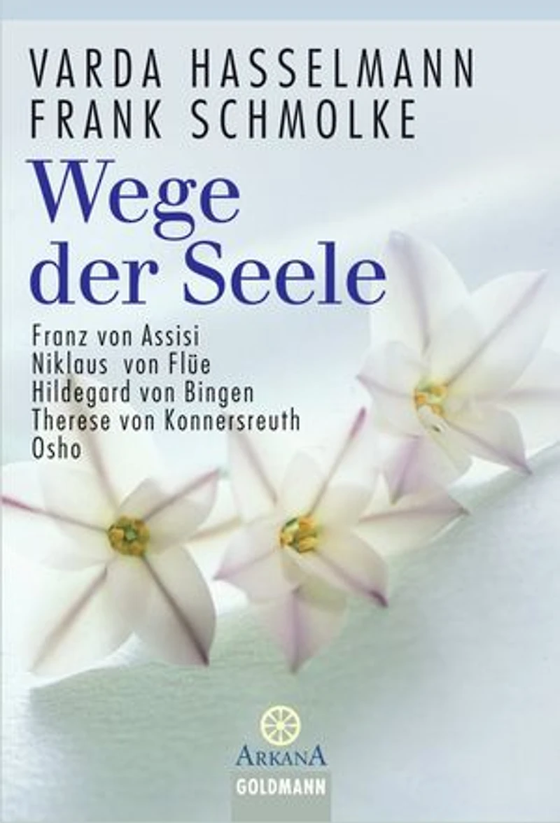 Wege der Seele: Franz von Assisi, Niklaus von Flüe, Hildegard von Bingen, Therese von Konnersreuth, Osho