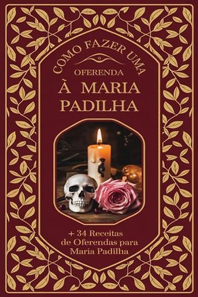 Como Fazer uma Oferenda à Maria Padilha + 34 Receitas de Oferendas para Maria Padilha