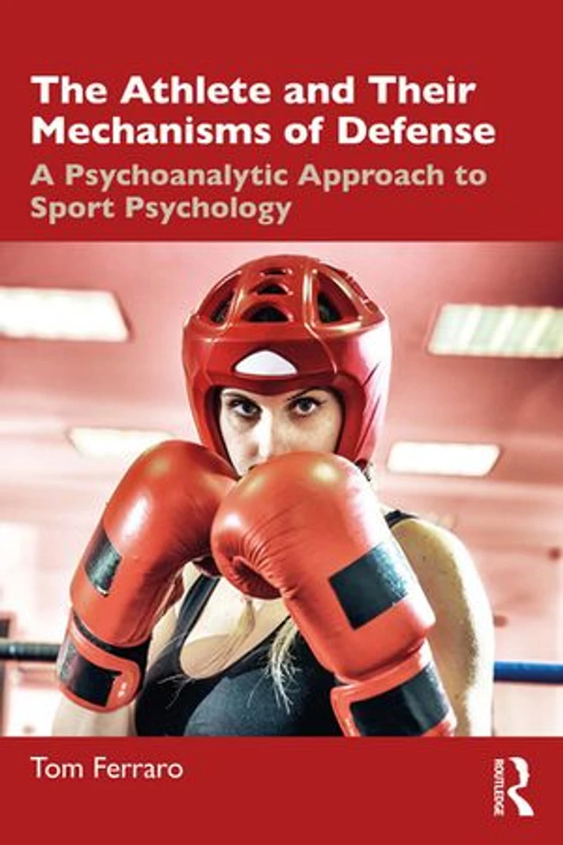 The Athlete and Their Mechanisms of Defense: A Psychoanalytic Approach to Sport Psychology