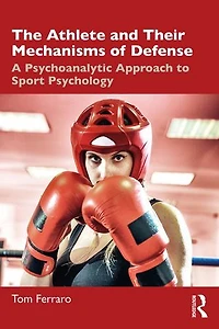 The Athlete and Their Mechanisms of Defense: A Psychoanalytic Approach to Sport Psychology