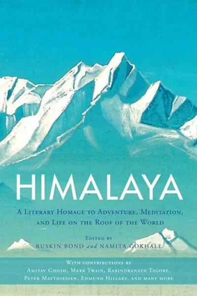 Himalaya: A Literary Homage To Adventure, Meditation, And Life On The Roof Of World