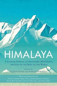 Himalaya: A Literary Homage To Adventure, Meditation, And Life On The Roof Of World